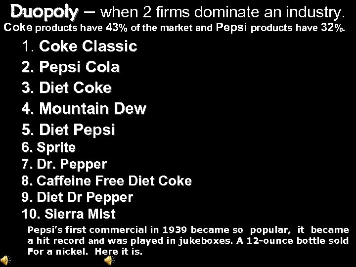 Duopoly – when 2 firms dominate an industry. Coke products have 43% of the