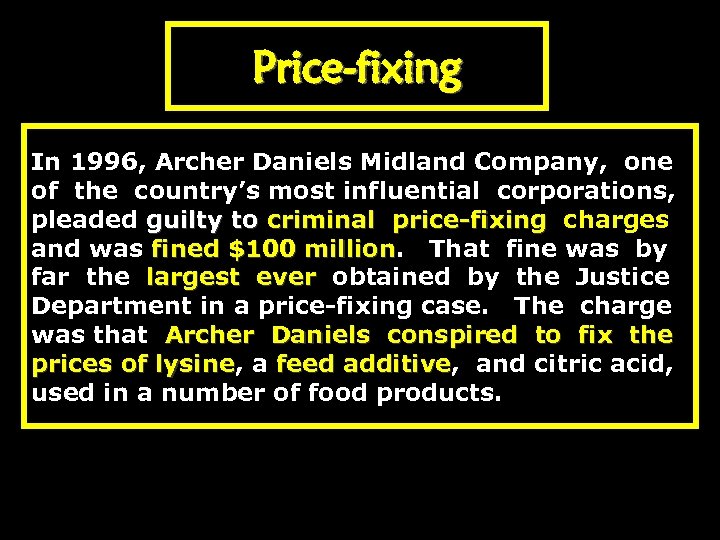 Price-fixing In 1996, Archer Daniels Midland Company, one of the country’s most influential corporations,
