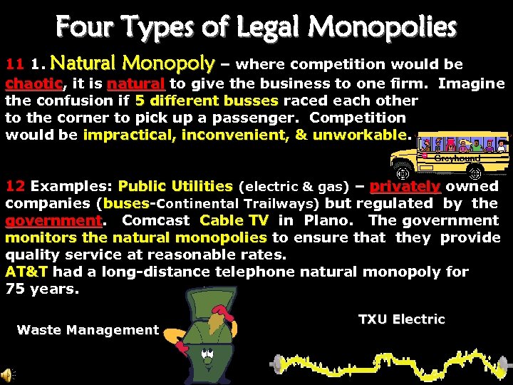 Four Types of Legal Monopolies 11 1. Natural Monopoly – where competition would be