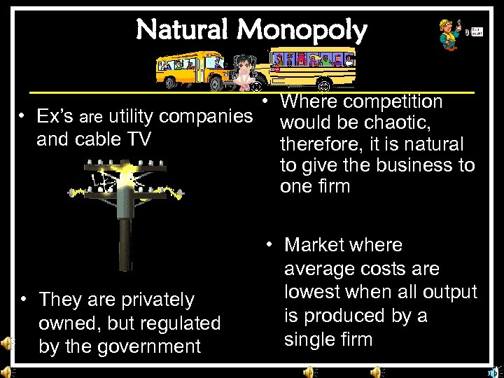 Natural Monopoly • Where competition • Ex’s are utility companies would be chaotic, and