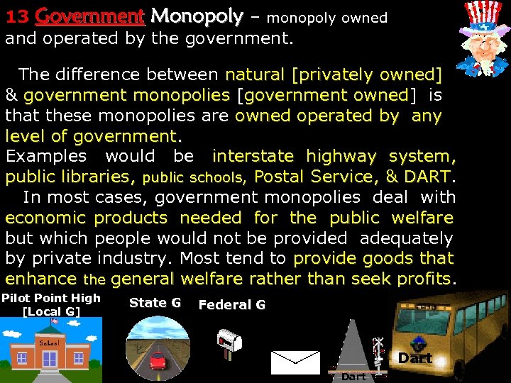 13 Government Monopoly – monopoly owned and operated by the government. The difference between