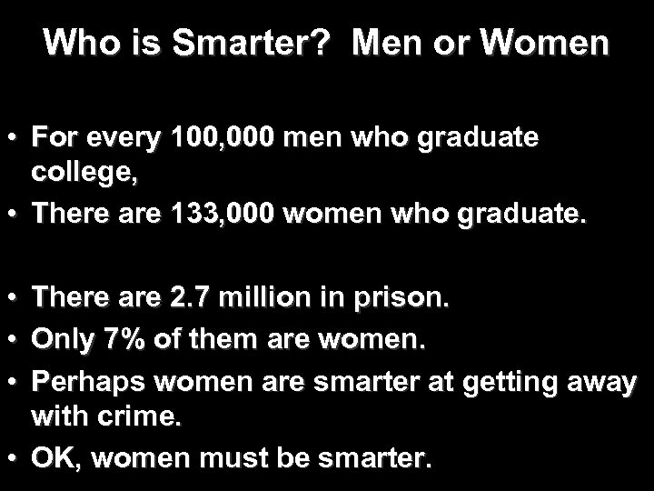Who is Smarter? Men or Women • For every 100, 000 men who graduate