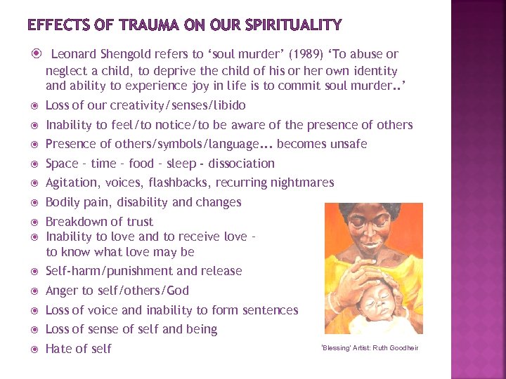 EFFECTS OF TRAUMA ON OUR SPIRITUALITY Leonard Shengold refers to ‘soul murder’ (1989) ‘To