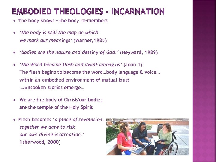EMBODIED THEOLOGIES - INCARNATION • The body knows – the body re-members • ‘the