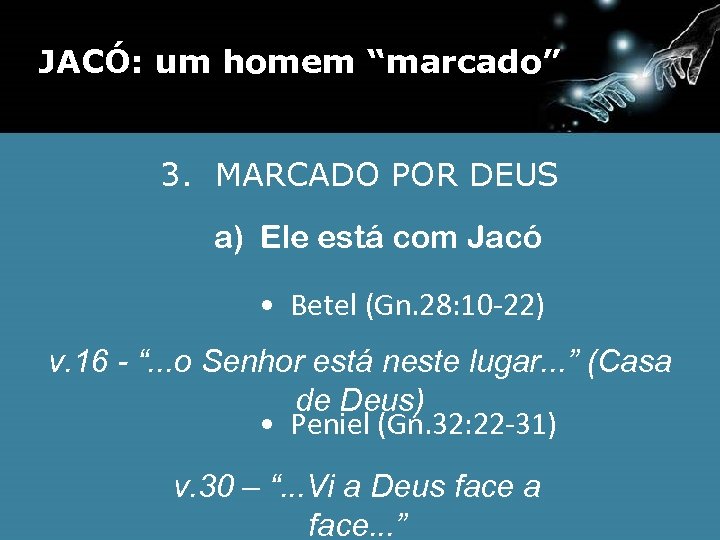JACÓ: um homem “marcado” 3. MARCADO POR DEUS a) Ele está com Jacó •