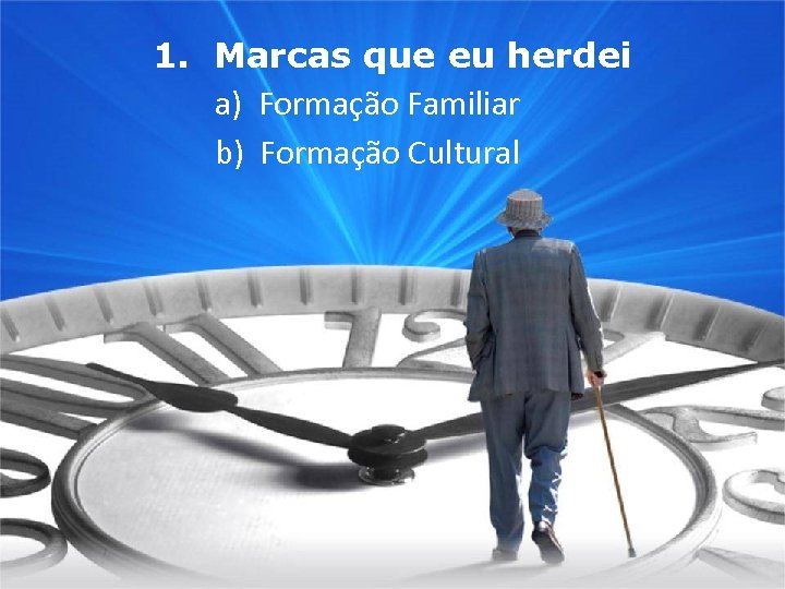 1. Marcas que eu herdei a) Formação Familiar b) Formação Cultural 