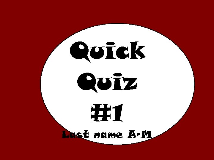 Quick Quiz #1 Last name A-M 