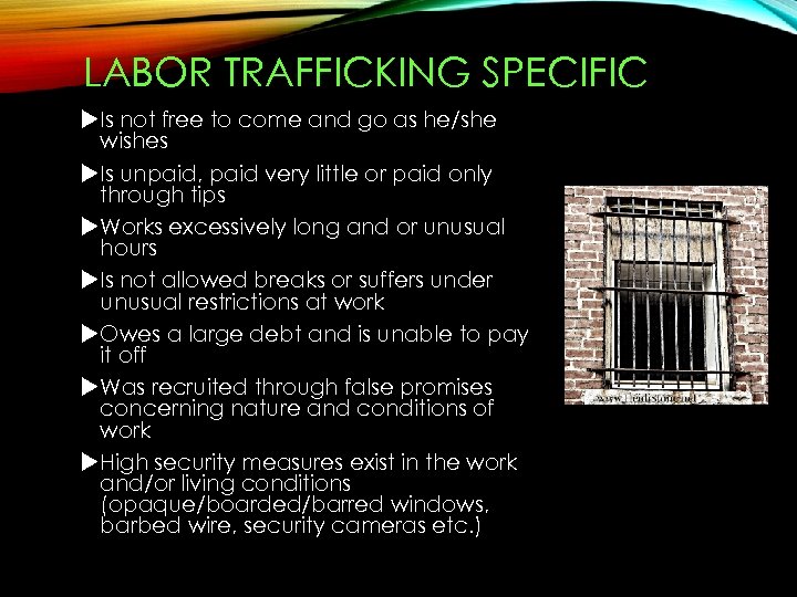 LABOR TRAFFICKING SPECIFIC Is not free to come and go as he/she wishes Is