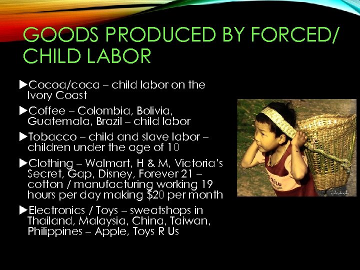 GOODS PRODUCED BY FORCED/ CHILD LABOR Cocoa/coca – child labor on the Ivory Coast