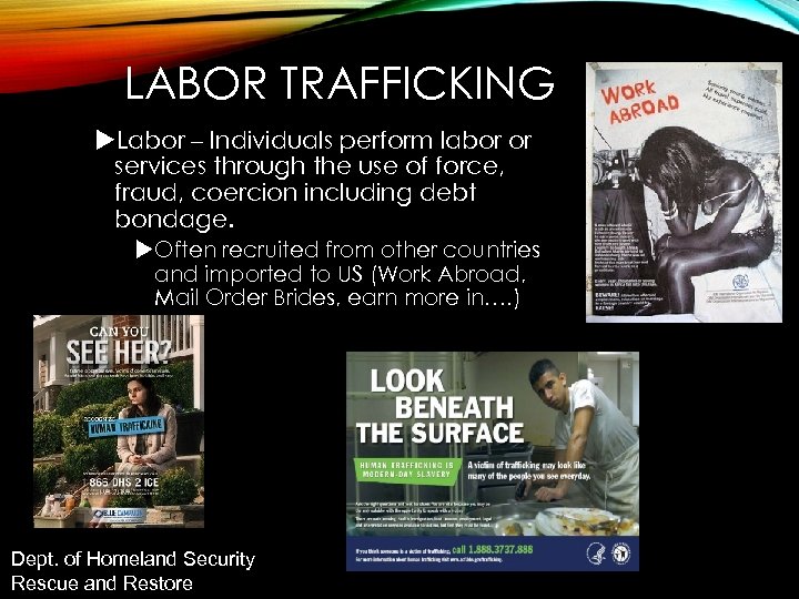 LABOR TRAFFICKING Labor – Individuals perform labor or services through the use of force,