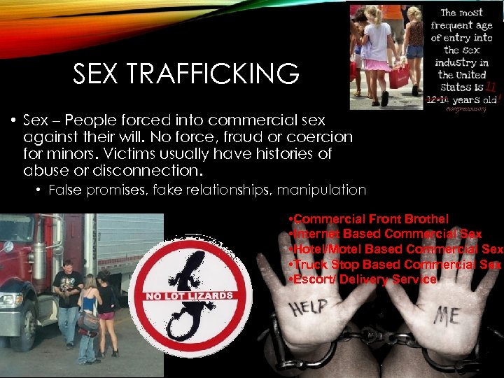 SEX TRAFFICKING • Sex – People forced into commercial sex against their will. No