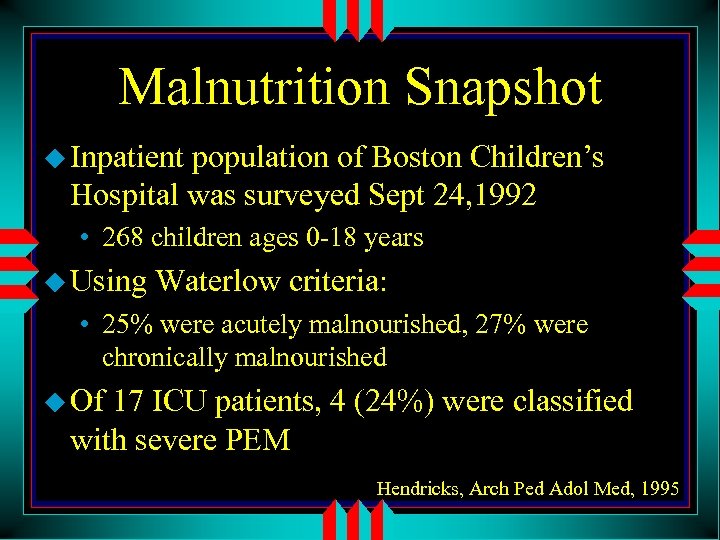 Malnutrition Snapshot u Inpatient population of Boston Children’s Hospital was surveyed Sept 24, 1992