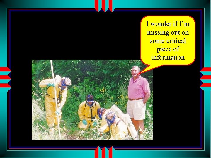 I wonder if I’m missing out on some critical piece of information 