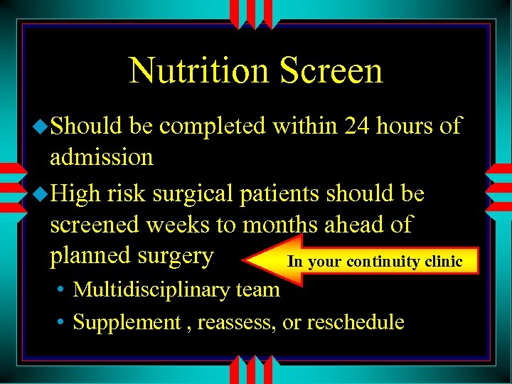Nutrition Screen u. Should be completed within 24 hours of admission u. High risk