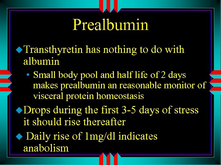 Prealbumin u. Transthyretin albumin has nothing to do with • Small body pool and