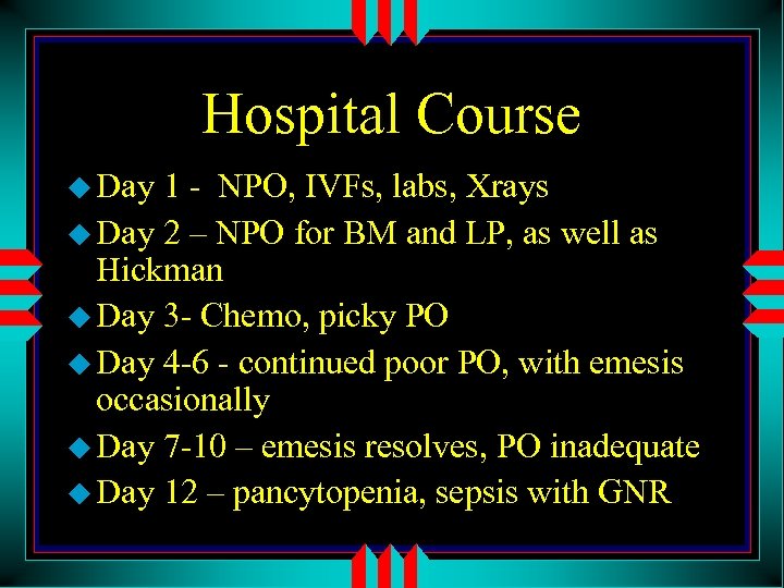 Hospital Course u Day 1 - NPO, IVFs, labs, Xrays u Day 2 –