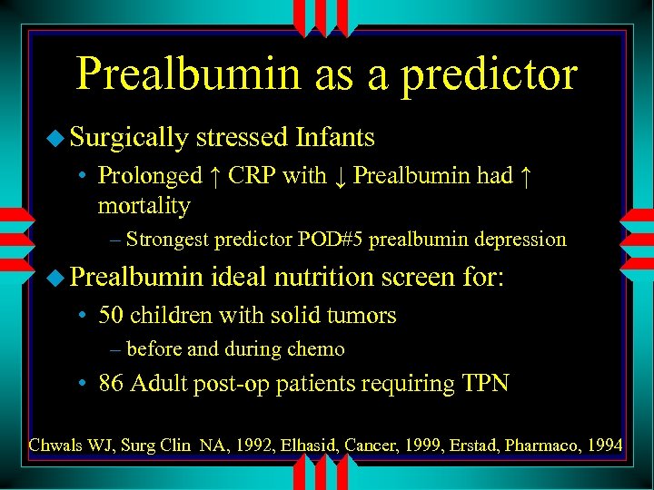 Prealbumin as a predictor u Surgically stressed Infants • Prolonged ↑ CRP with ↓