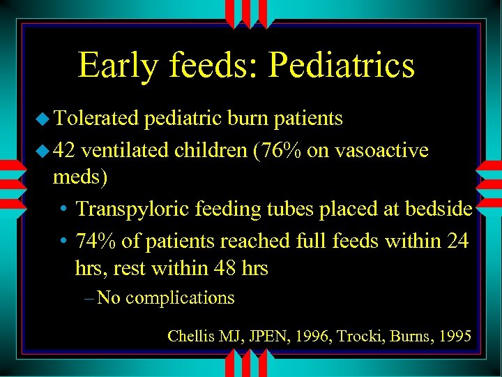 Early feeds: Pediatrics u Tolerated pediatric burn patients u 42 ventilated children (76% on