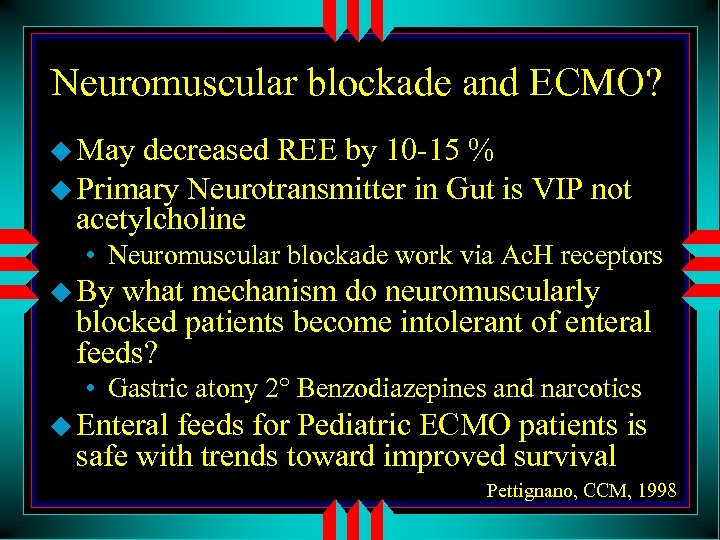 Neuromuscular blockade and ECMO? u May decreased REE by 10 -15 % u Primary
