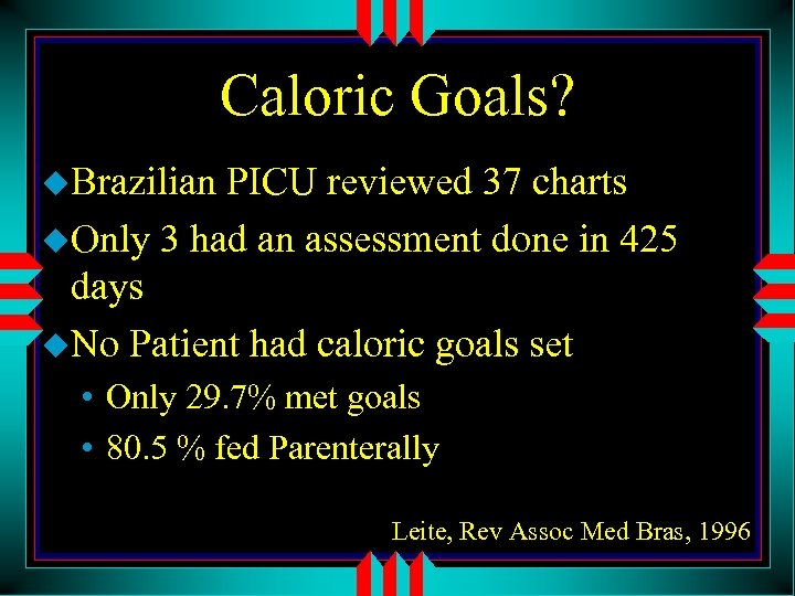 Caloric Goals? u. Brazilian PICU reviewed 37 charts u. Only 3 had an assessment