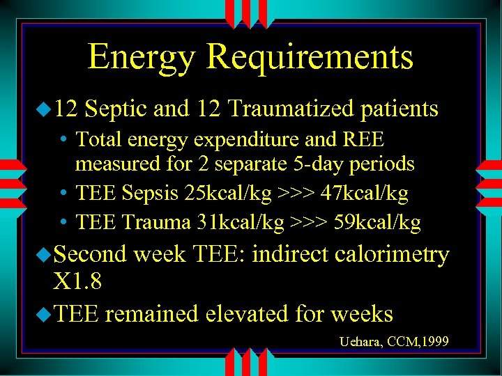 Energy Requirements u 12 Septic and 12 Traumatized patients • Total energy expenditure and