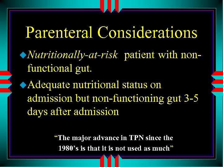 Parenteral Considerations u. Nutritionally-at-risk patient with non- functional gut. u. Adequate nutritional status on