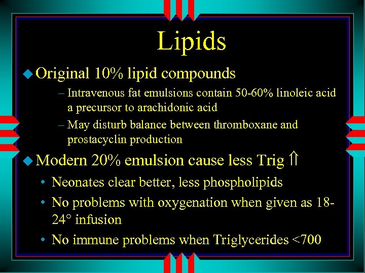 Lipids u Original 10% lipid compounds – Intravenous fat emulsions contain 50 -60% linoleic