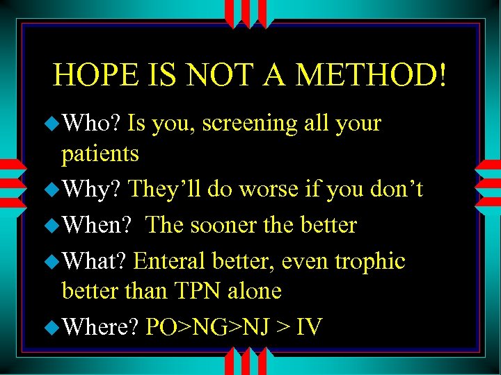 HOPE IS NOT A METHOD! u. Who? Is you, screening all your patients u.