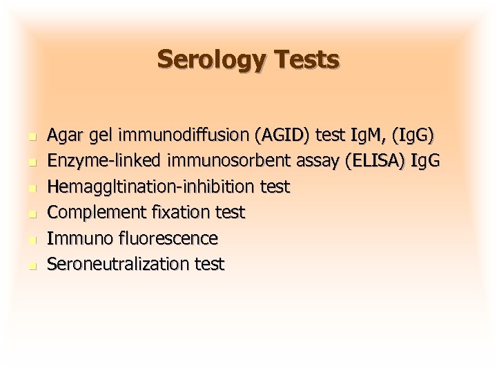 Serology Tests n n n Agar gel immunodiffusion (AGID) test Ig. M, (Ig. G)