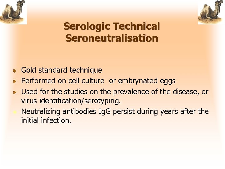 Serologic Technical Seroneutralisation n Gold standard technique Performed on cell culture or embrynated eggs