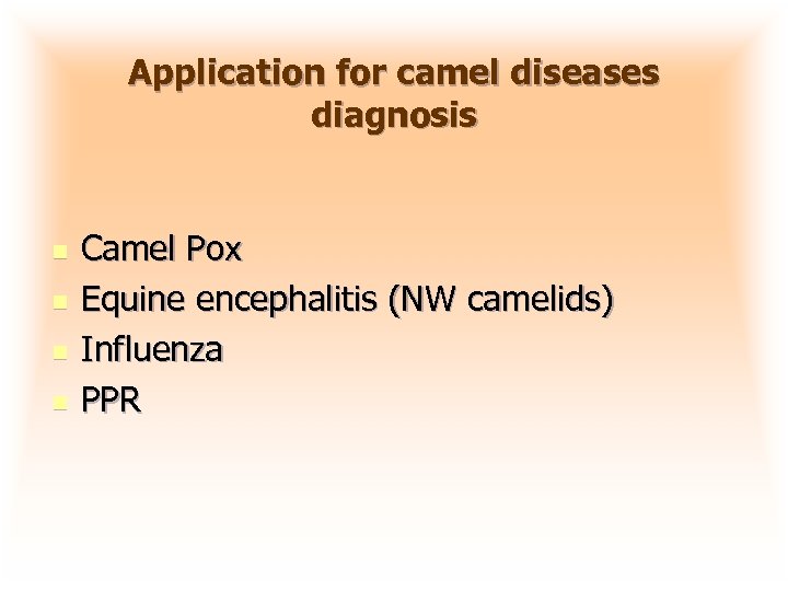 Application for camel diseases diagnosis n n Camel Pox Equine encephalitis (NW camelids) Influenza