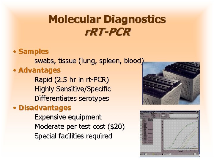 Molecular Diagnostics r. RT-PCR • Samples swabs, tissue (lung, spleen, blood) • Advantages Rapid