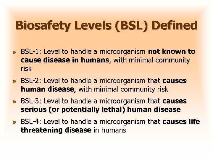 Biosafety Levels (BSL) Defined BSL-1: Level to handle a microorganism not known to cause