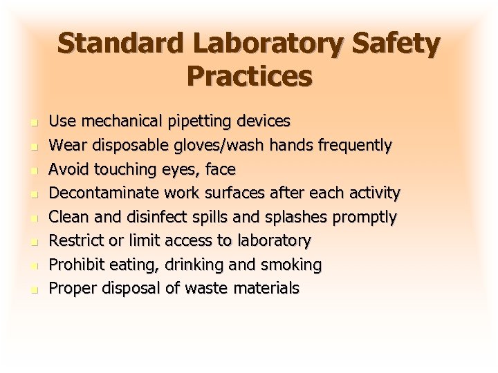 Standard Laboratory Safety Practices n n n n Use mechanical pipetting devices Wear disposable