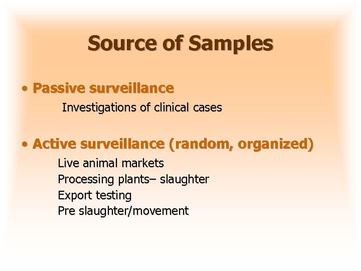 Source of Samples • Passive surveillance Investigations of clinical cases • Active surveillance (random,