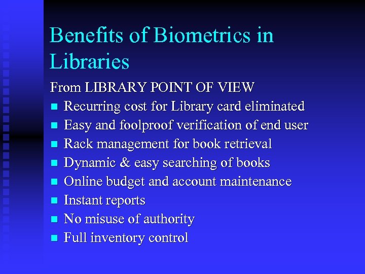 Benefits of Biometrics in Libraries From LIBRARY POINT OF VIEW n Recurring cost for