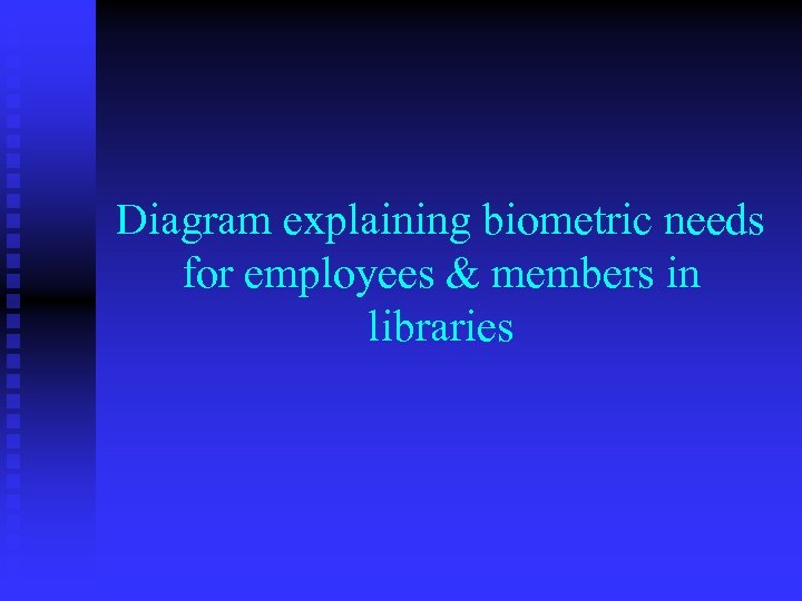 Diagram explaining biometric needs for employees & members in libraries 