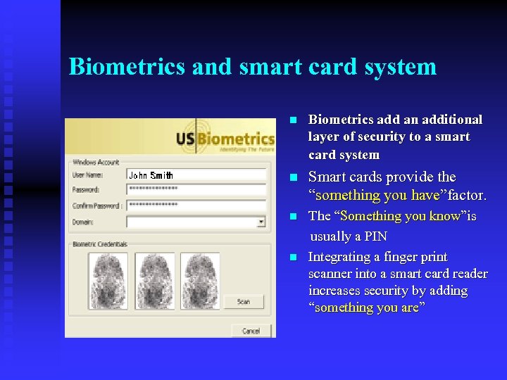 Biometrics and smart card system n Biometrics add an additional layer of security to