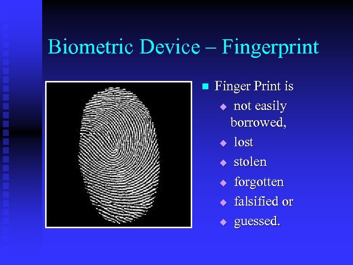 Biometric Device – Fingerprint n Finger Print is u not easily borrowed, u lost