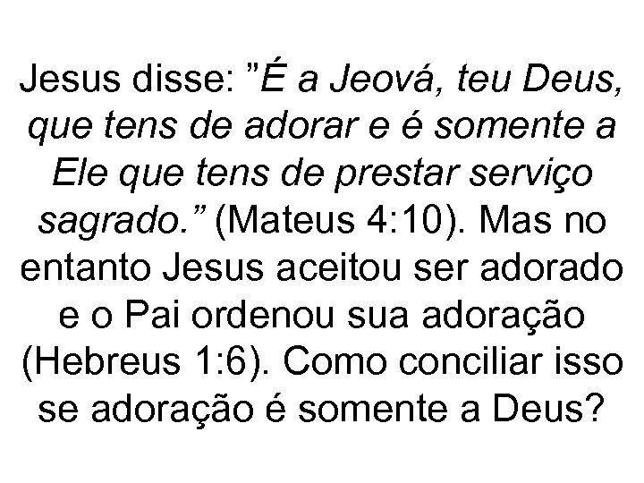 Jesus disse: ”É a Jeová, teu Deus, que tens de adorar e é somente