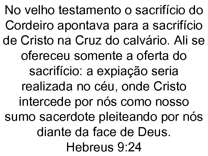 No velho testamento o sacrifício do Cordeiro apontava para a sacrifício de Cristo na