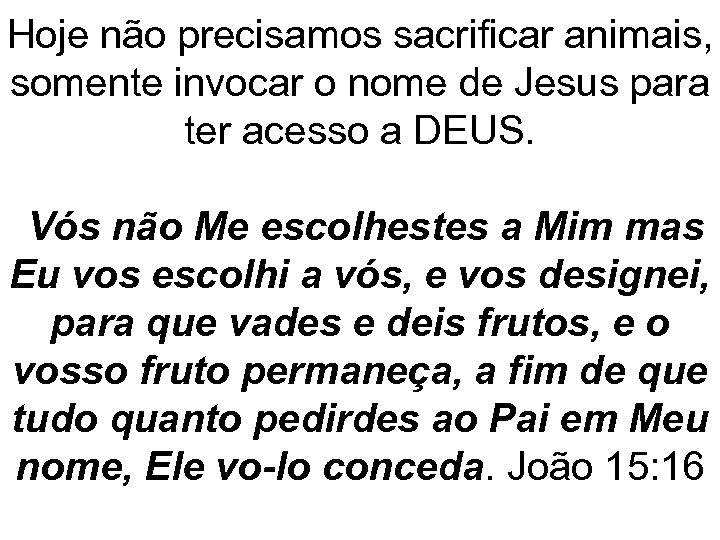 Hoje não precisamos sacrificar animais, somente invocar o nome de Jesus para ter acesso