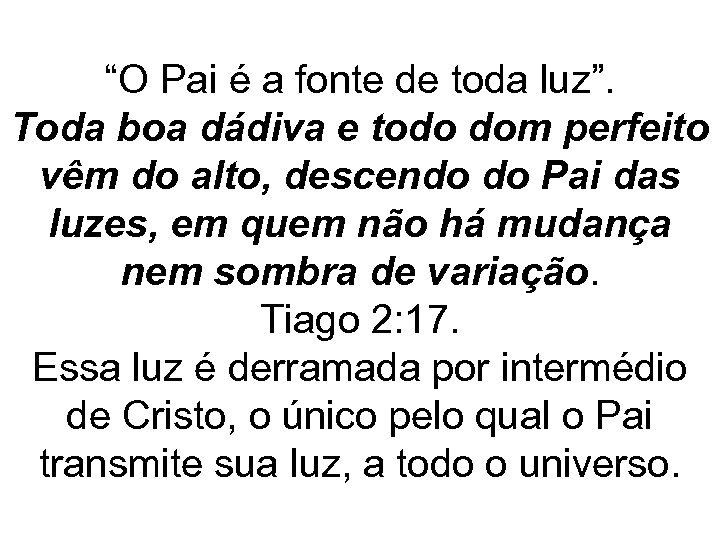 “O Pai é a fonte de toda luz”. Toda boa dádiva e todo dom