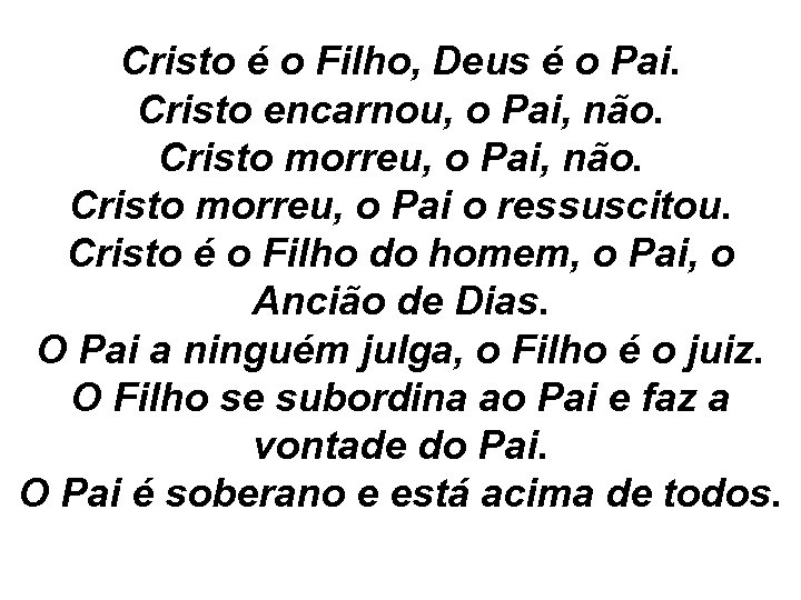 Cristo é o Filho, Deus é o Pai. Cristo encarnou, o Pai, não. Cristo