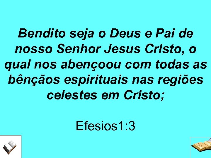 Bendito seja o Deus e Pai de nosso Senhor Jesus Cristo, o qual nos