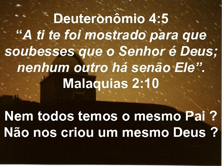 Deuteronômio 4: 5 “A ti te foi mostrado para que soubesses que o Senhor