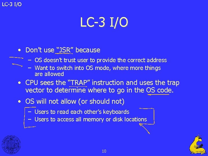 LC-3 I/O • Don’t use “JSR” because – OS doesn’t trust user to provide