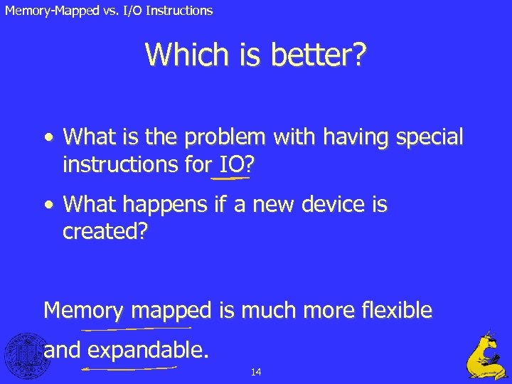 Memory-Mapped vs. I/O Instructions Which is better? • What is the problem with having