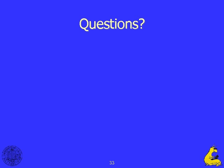 Questions? 33 