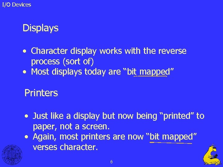 I/O Devices Displays • Character display works with the reverse process (sort of) •